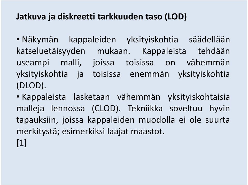 Kappaleista tehdään useampi malli, joissa toisissa on vähemmän yksityiskohtia ja toisissa enemmän