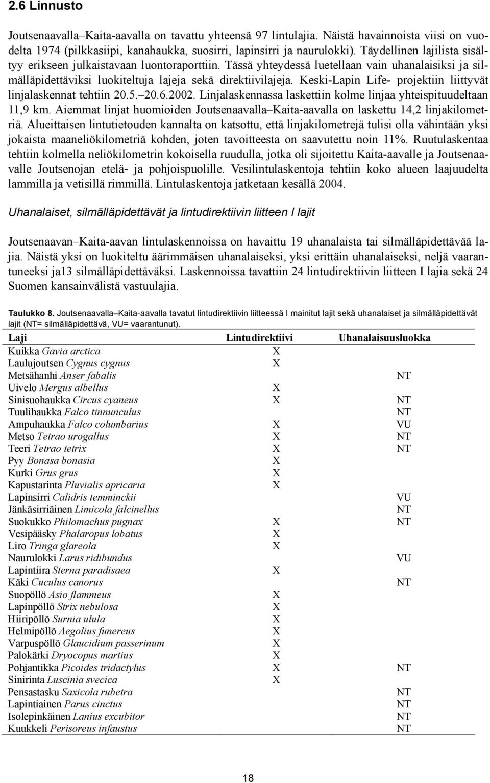 Keski-Lapin Life- projektiin liittyvät linjalaskennat tehtiin 20.5. 20.6.2002. Linjalaskennassa laskettiin kolme linjaa yhteispituudeltaan 11,9 km.
