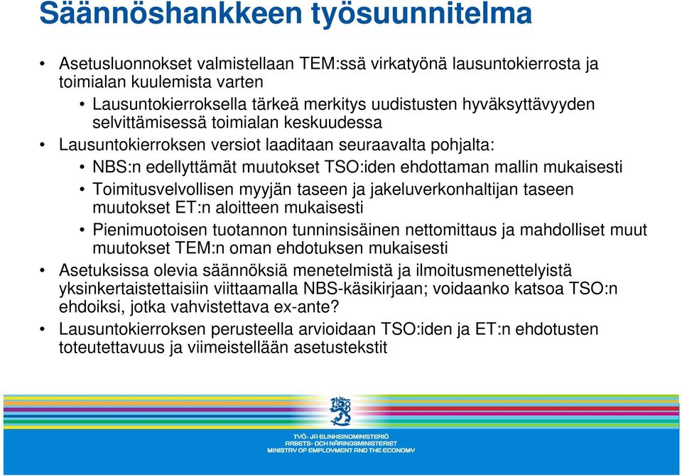 ja jakeluverkonhaltijan taseen muutokset ET:n aloitteen mukaisesti Pienimuotoisen tuotannon tunninsisäinen nettomittaus ja mahdolliset muut muutokset TEM:n oman ehdotuksen mukaisesti Asetuksissa