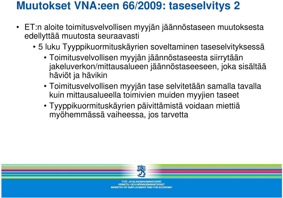 jakeluverkon/mittausalueen jäännöstaseeseen, joka sisältää häviöt ja hävikin Toimitusvelvollisen myyjän tase selvitetään samalla