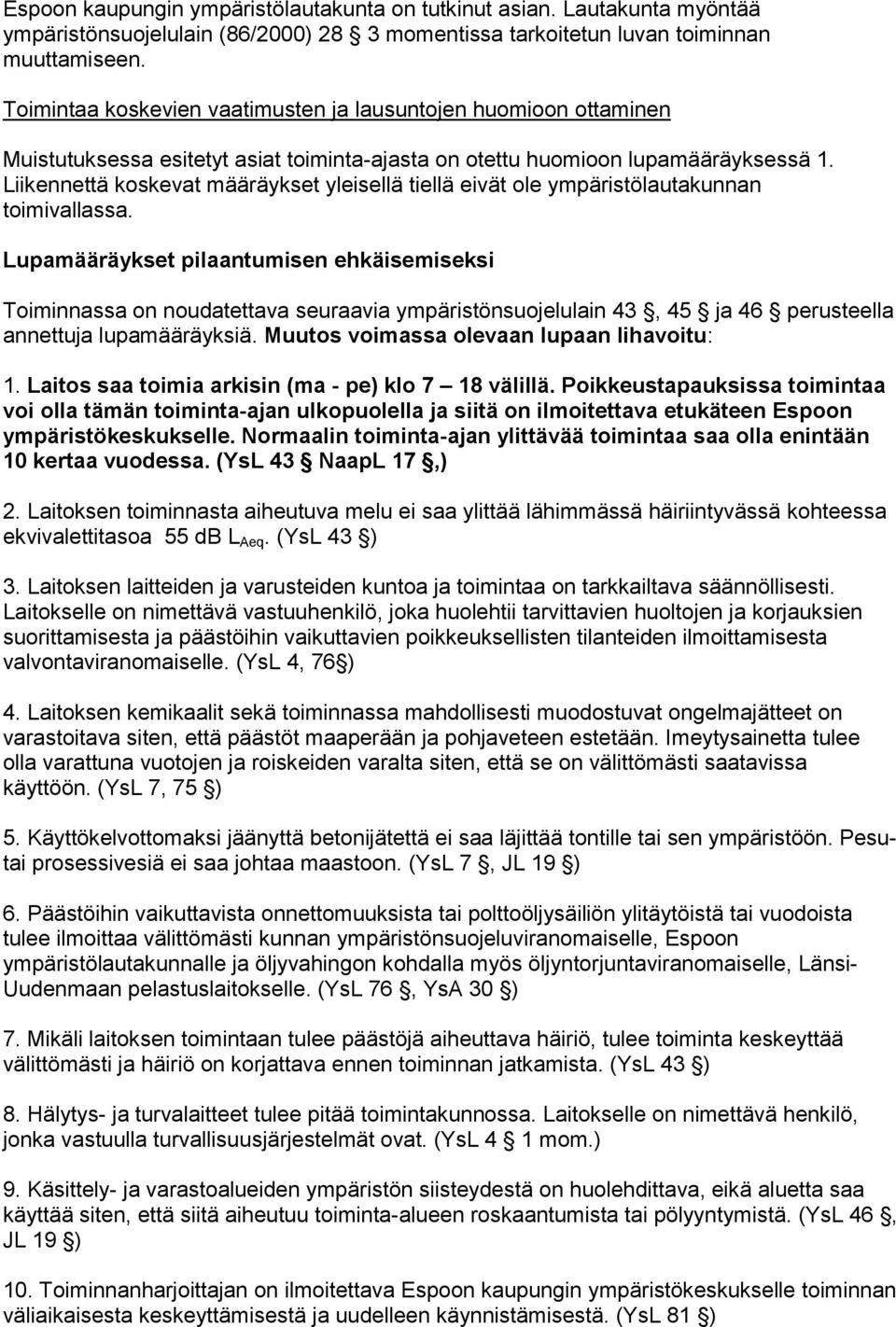 Liikennettä koskevat määräykset yleisellä tiellä eivät ole ympäristölautakunnan toimivallassa.