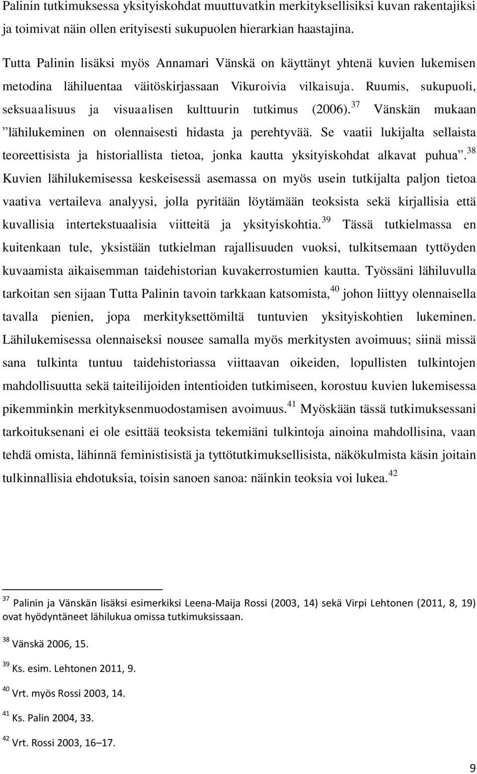 Ruumis, sukupuoli, seksuaalisuus ja visuaalisen kulttuurin tutkimus (2006). 37 Vänskän mukaan lähilukeminen on olennaisesti hidasta ja perehtyvää.