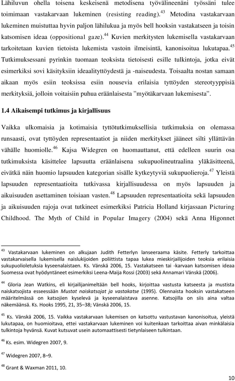 44 Kuvien merkitysten lukemisella vastakarvaan tarkoitetaan kuvien tietoista lukemista vastoin ilmeisintä, kanonisoitua lukutapaa.