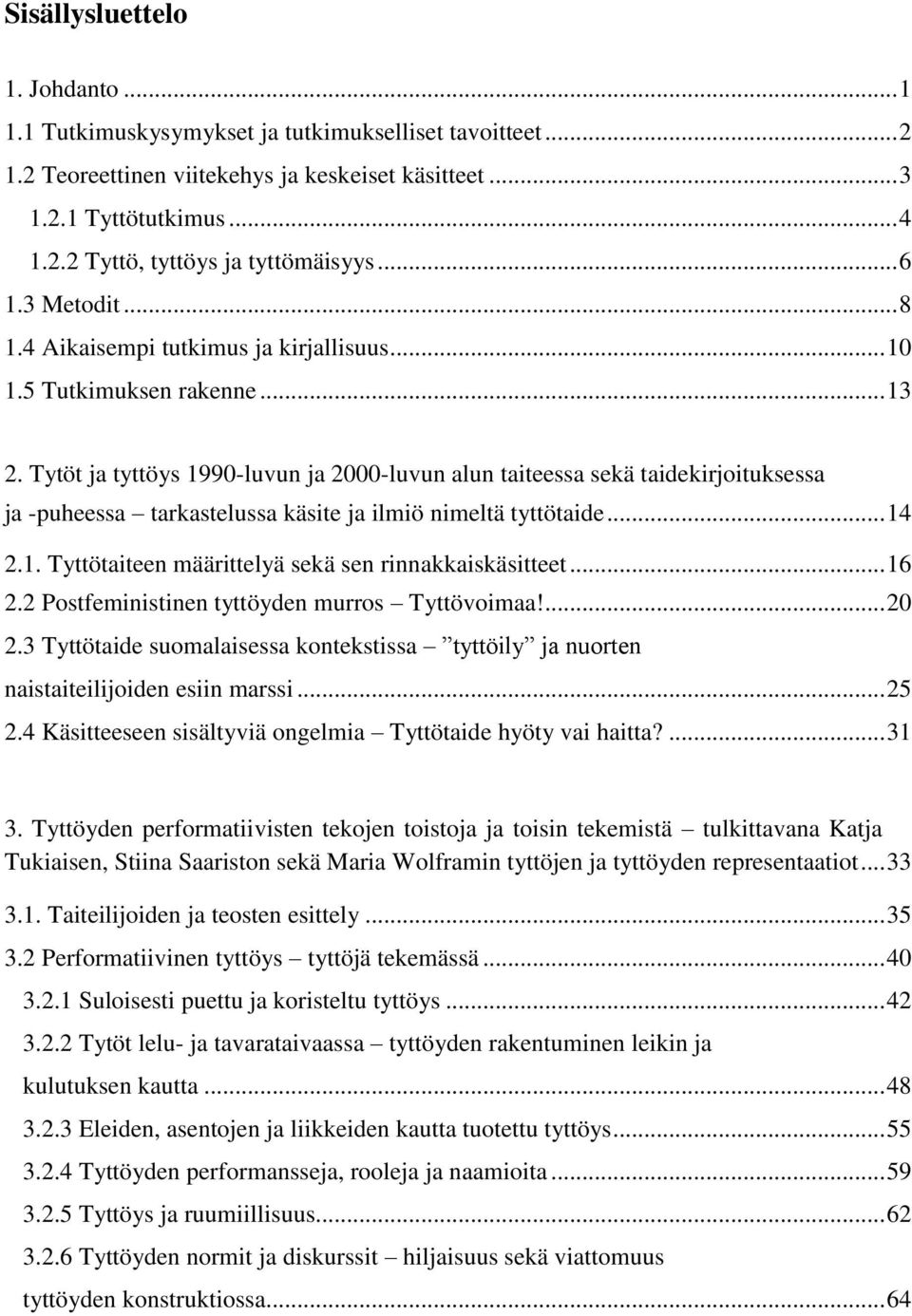 Tytöt ja tyttöys 1990-luvun ja 2000-luvun alun taiteessa sekä taidekirjoituksessa ja -puheessa tarkastelussa käsite ja ilmiö nimeltä tyttötaide... 14 2.1. Tyttötaiteen määrittelyä sekä sen rinnakkaiskäsitteet.