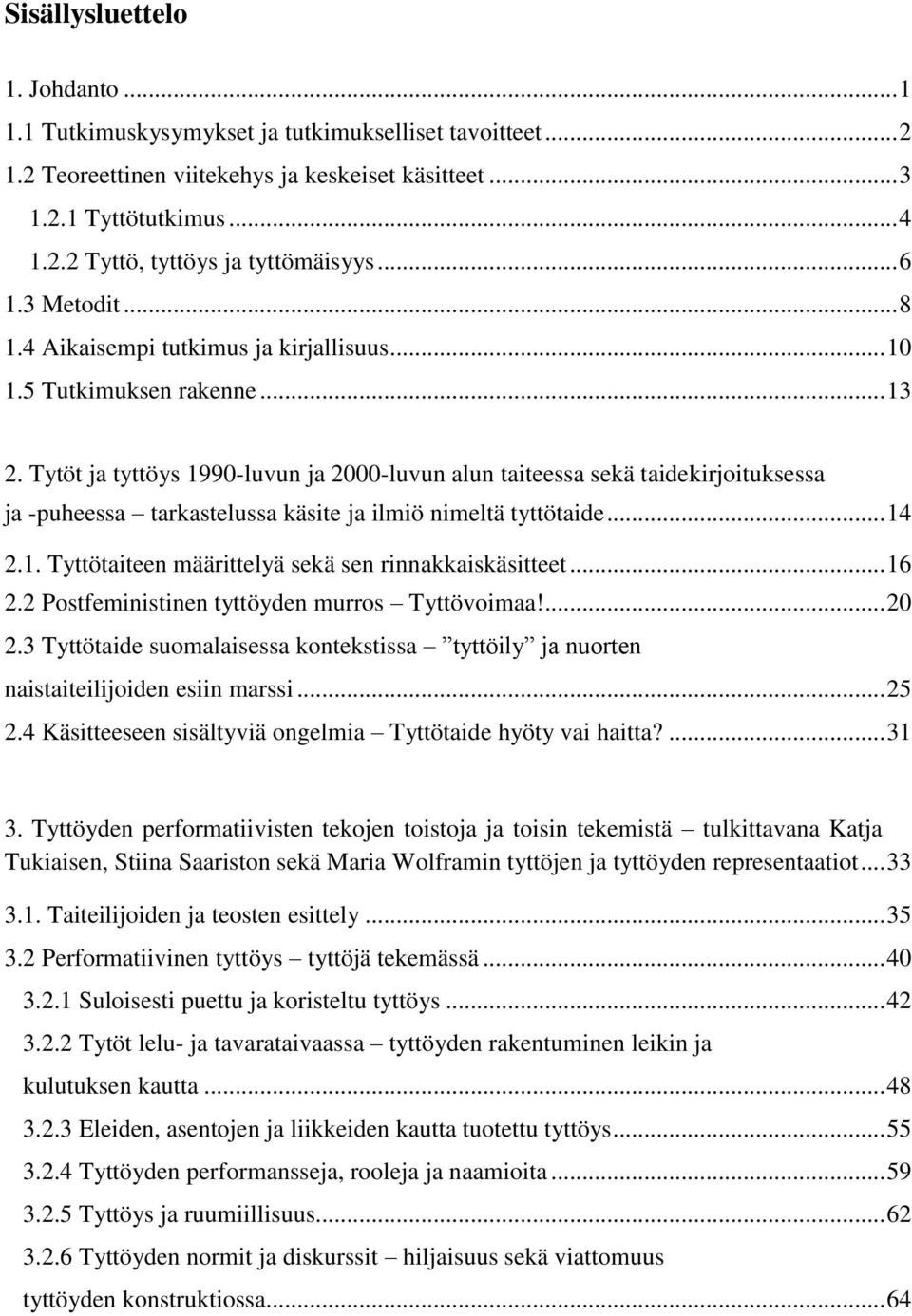 Tytöt ja tyttöys 1990-luvun ja 2000-luvun alun taiteessa sekä taidekirjoituksessa ja -puheessa tarkastelussa käsite ja ilmiö nimeltä tyttötaide... 14 2.1. Tyttötaiteen määrittelyä sekä sen rinnakkaiskäsitteet.