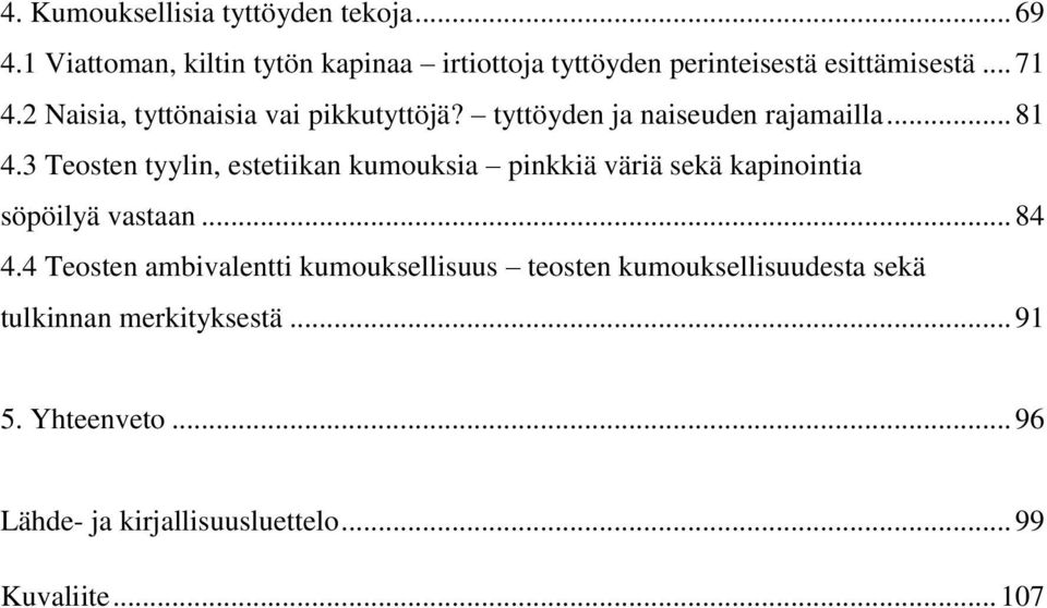 2 Naisia, tyttönaisia vai pikkutyttöjä? tyttöyden ja naiseuden rajamailla... 81 4.
