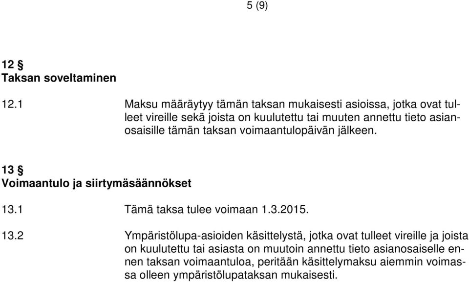 asianosaisille tämän taksan voimaantulopäivän jälkeen. 13 