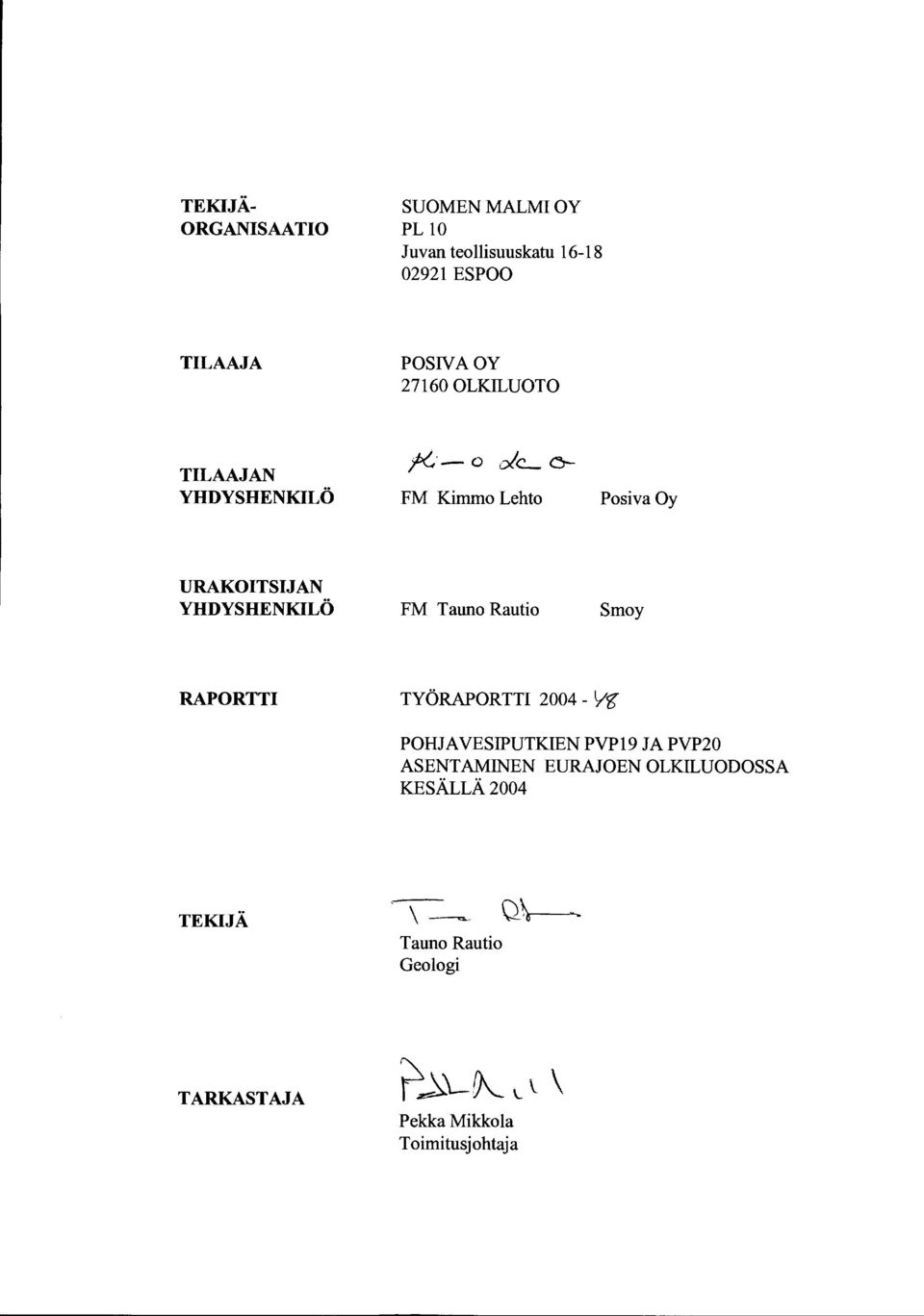 YHDYSHENKILÖ FM Tauno Rautio Smoy RAPORTTI TYÖRAPORTTI 2004- Yg" POHJAVESIPUTKIEN PVP9 JA PVP20