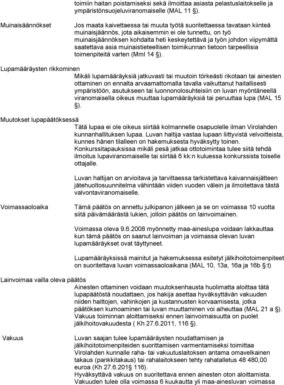 johdon viipymättä saatettava asia muinaistieteellisen toimikunnan tietoon tarpeellisia toimenpiteitä varten (Mml 14 ).