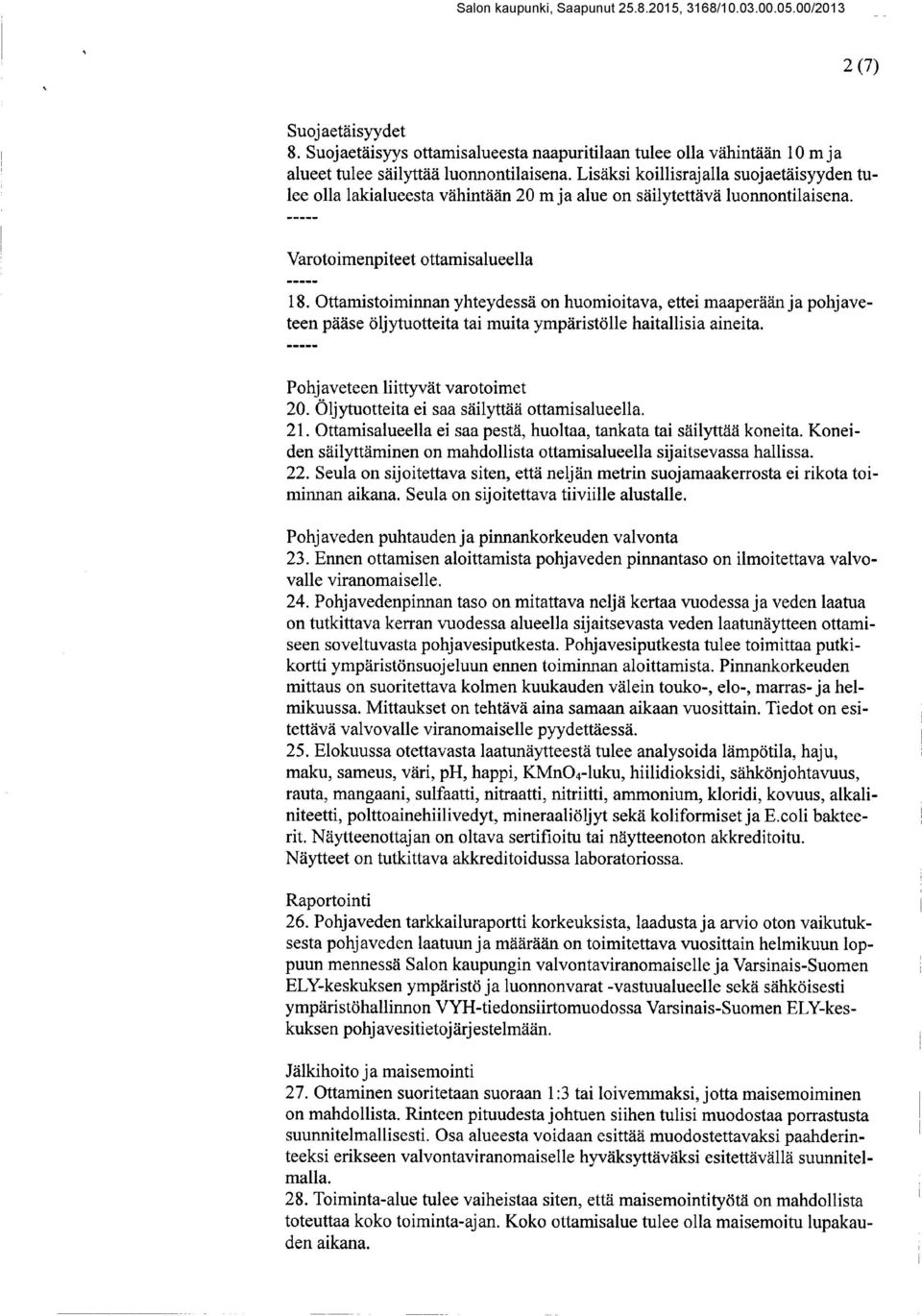 Ottamistoiminnan yhteydessä on huomioitava, ettei maaperään ja pohjaveteen pääse öljytuotteita tai muita ympäristölle haitallisia aineita. Pohjaveteen liittyvät varotoimet 20.