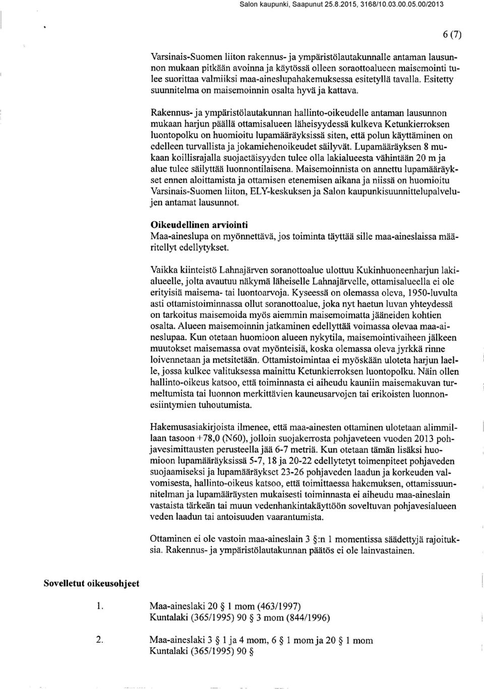 Rakennus- ja ympäristölautakunnan hallinto-oikeudelle antaman lausunnon mukaan harjun päällä ottamisalueen läheisyydessä kulkeva Ketunkierroksen luontopolku on huomioitu lupamääräyksissä siten, että