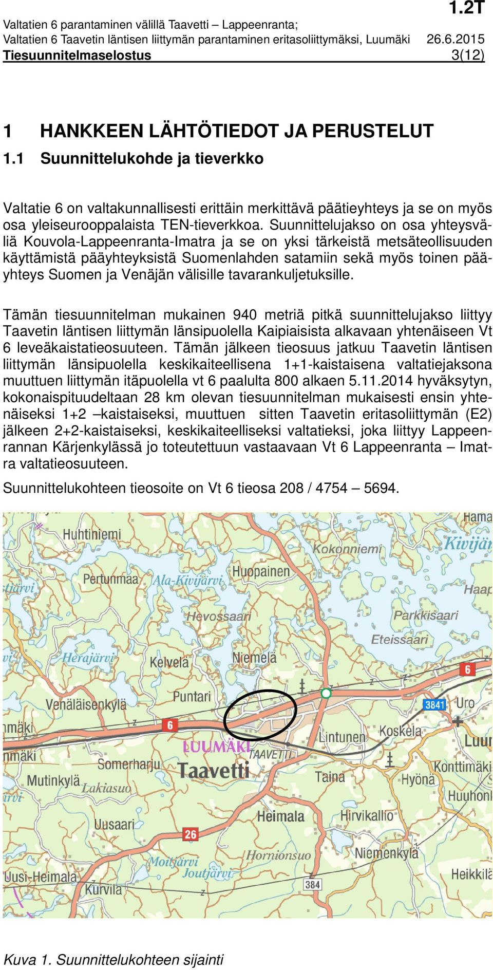 Suunnittelujakso on osa yhteysväliä Kouvola-Lappeenranta-Imatra ja se on yksi tärkeistä metsäteollisuuden käyttämistä pääyhteyksistä Suomenlahden satamiin sekä myös toinen pääyhteys Suomen ja Venäjän