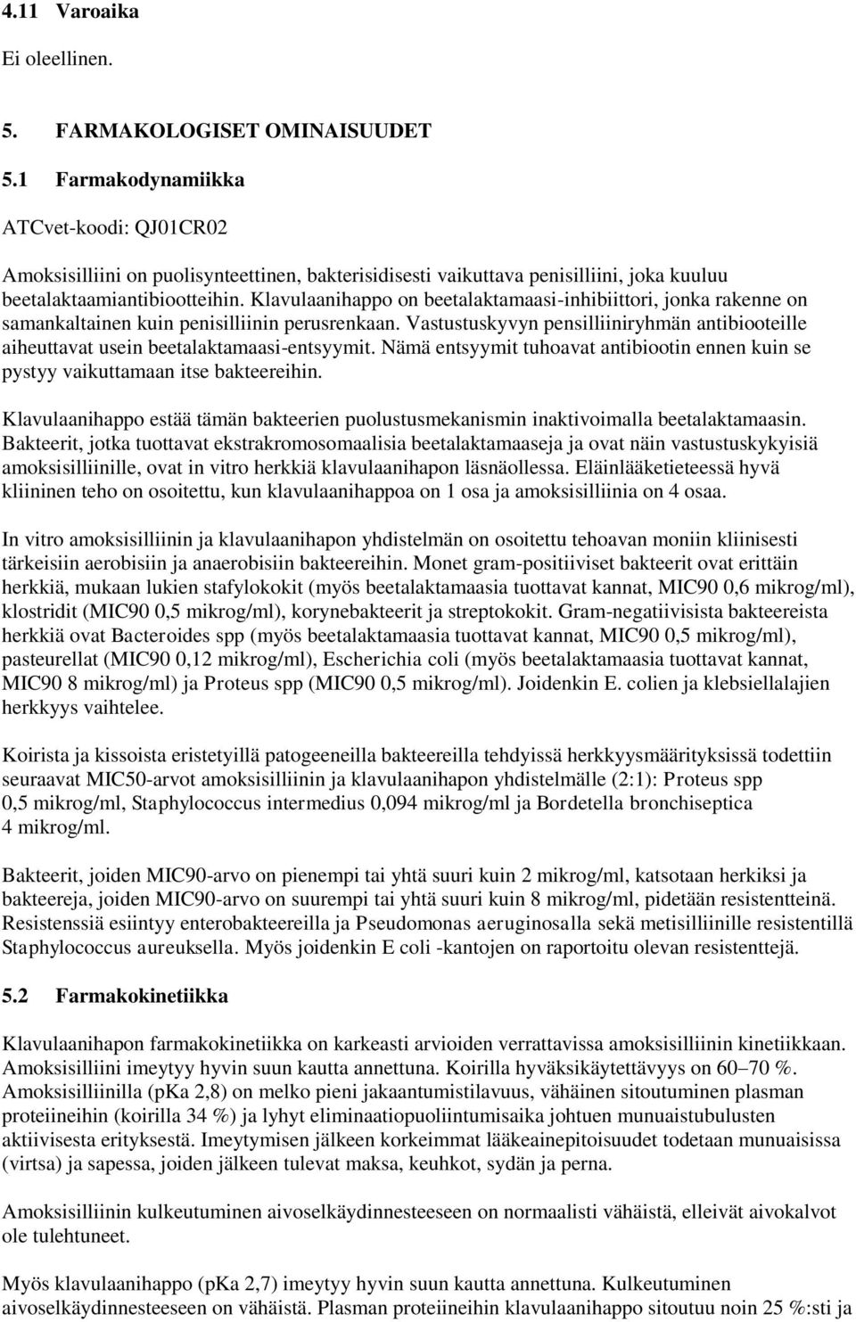 Klavulaanihappo on beetalaktamaasi-inhibiittori, jonka rakenne on samankaltainen kuin penisilliinin perusrenkaan.