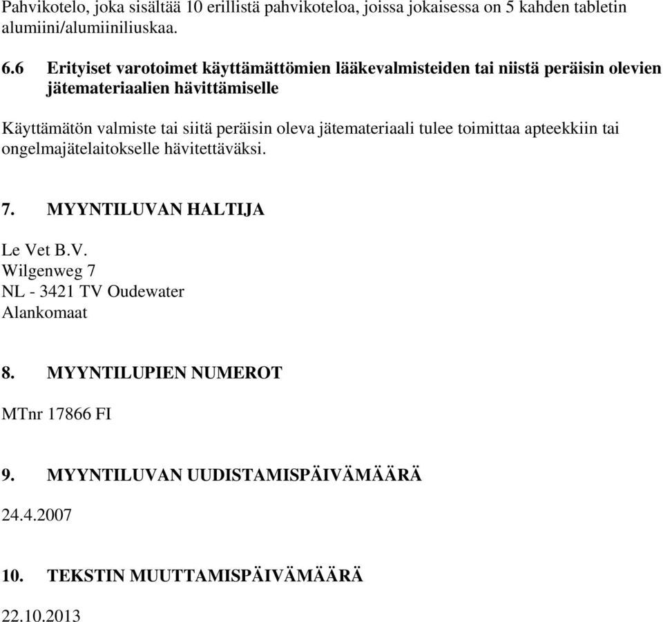 siitä peräisin oleva jätemateriaali tulee toimittaa apteekkiin tai ongelmajätelaitokselle hävitettäväksi. 7. MYYNTILUVA