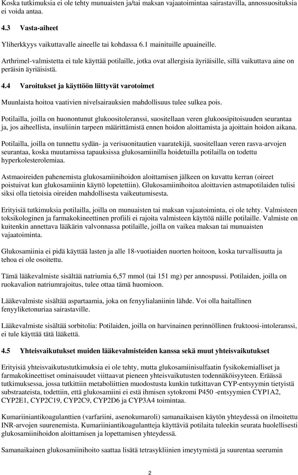 4 Varoitukset ja käyttöön liittyvät varotoimet Muunlaista hoitoa vaativien nivelsairauksien mahdollisuus tulee sulkea pois.