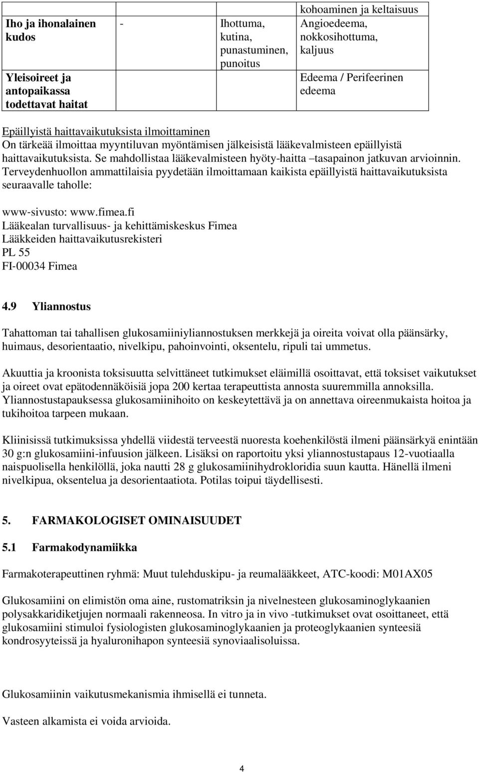 Se mahdollistaa lääkevalmisteen hyöty-haitta tasapainon jatkuvan arvioinnin.