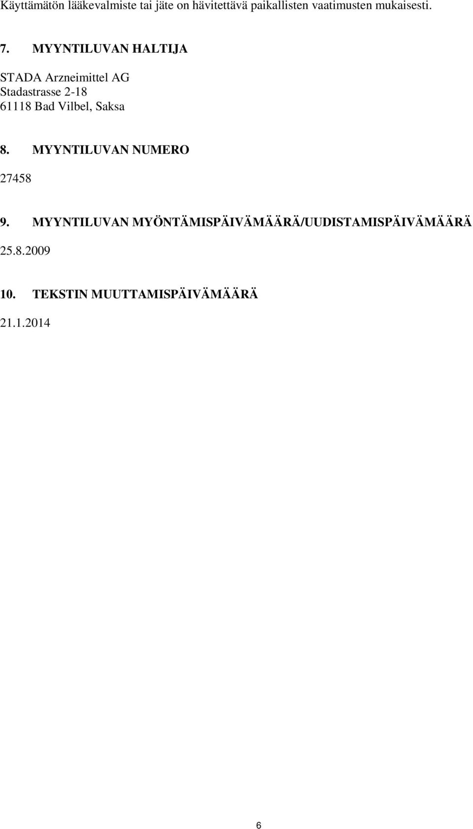 MYYNTILUVAN HALTIJA STADA Arzneimittel AG Stadastrasse 2-18 61118 Bad Vilbel,