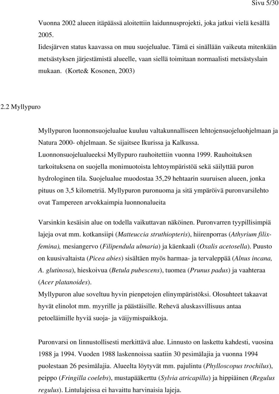 2 Myllypuro Myllypuron luonnonsuojelualue kuuluu valtakunnalliseen lehtojensuojeluohjelmaan ja Natura 2000- ohjelmaan. Se sijaitsee Ikurissa ja Kalkussa.