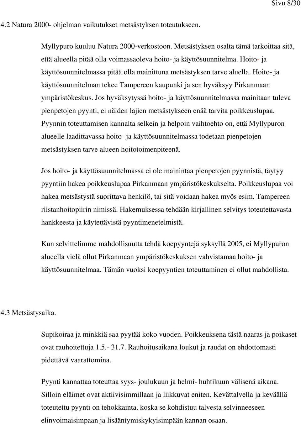 Hoito- ja käyttösuunnitelman tekee Tampereen kaupunki ja sen hyväksyy Pirkanmaan ympäristökeskus.