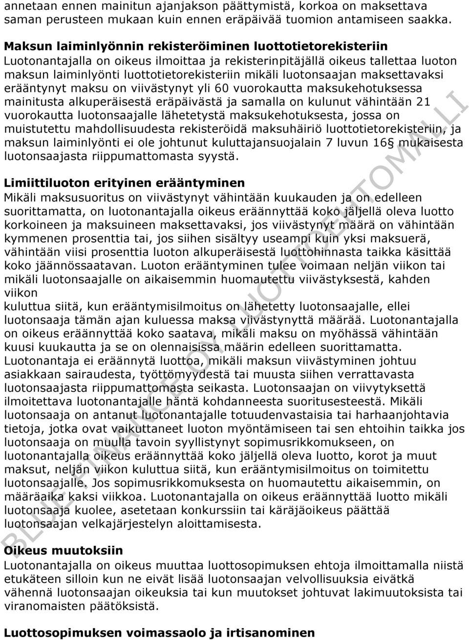 luotonsaajan maksettavaksi erääntynyt maksu on viivästynyt yli 60 vuorokautta maksukehotuksessa mainitusta alkuperäisestä eräpäivästä ja samalla on kulunut vähintään 21 vuorokautta luotonsaajalle