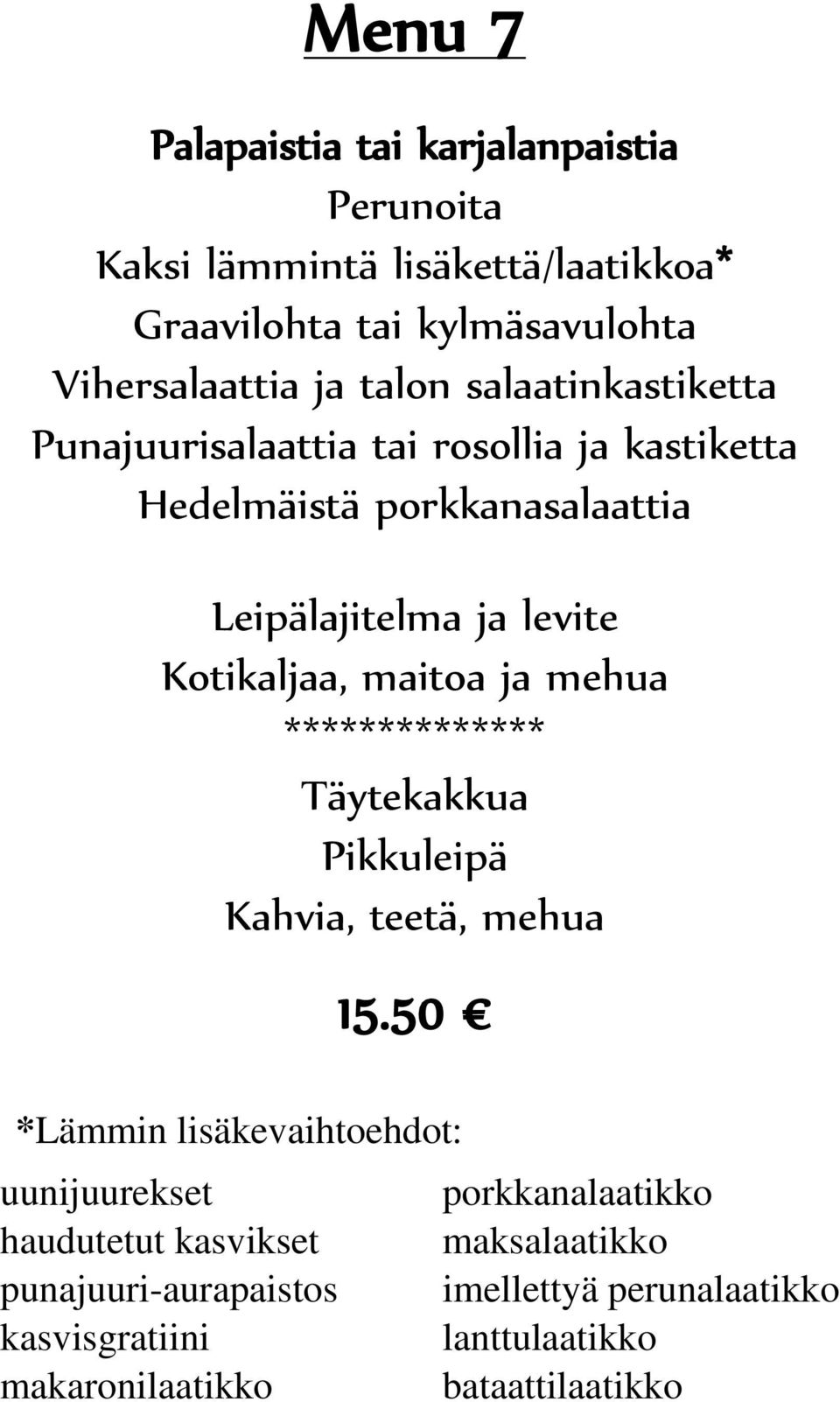 ja mehua ************** Täytekakkua Pikkuleipä Kahvia, teetä, mehua 15.