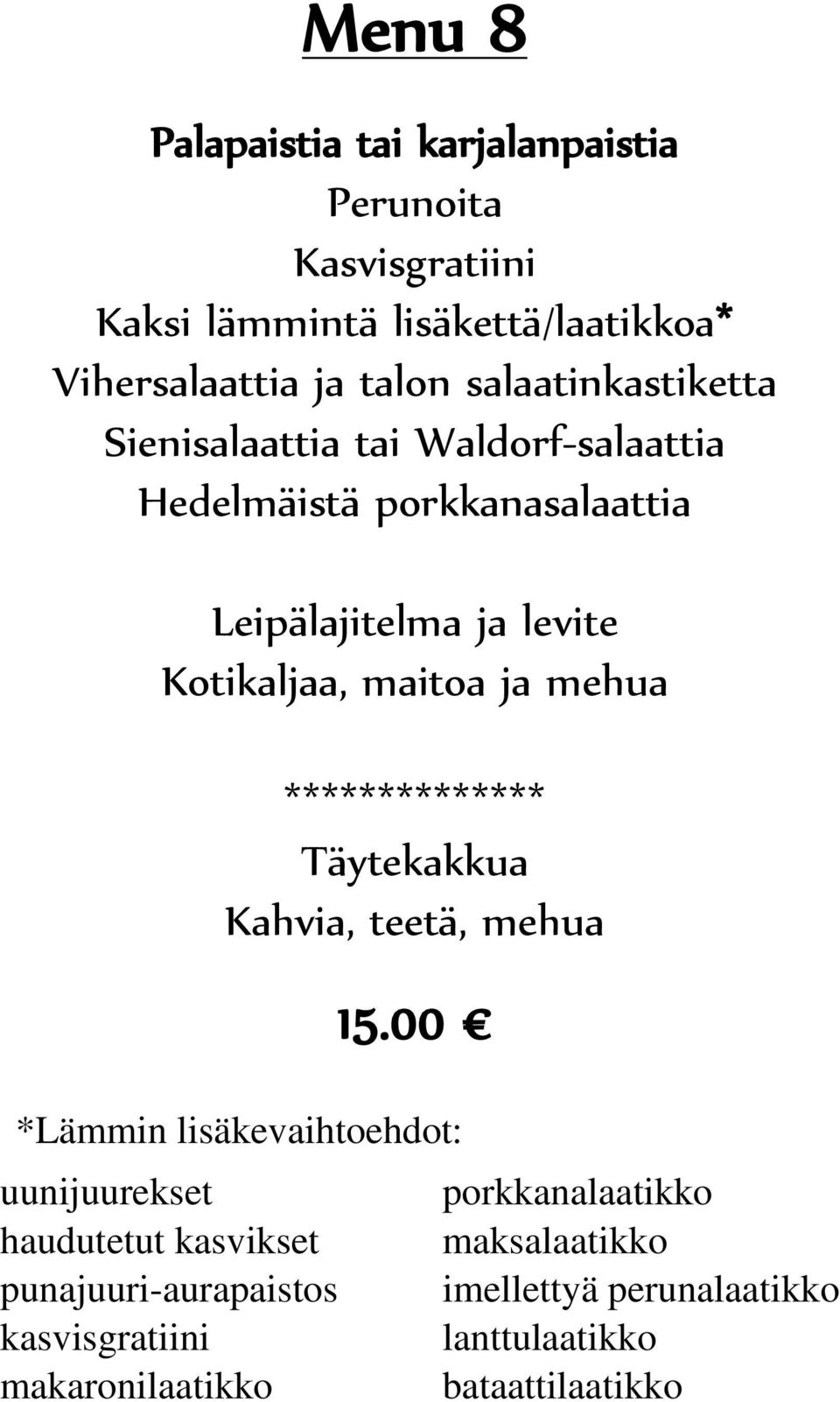 ja mehua ************** Täytekakkua Kahvia, teetä, mehua 15.