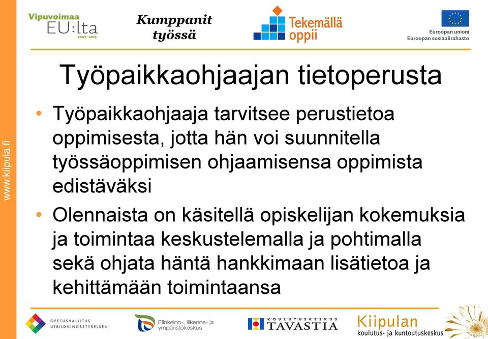 edistäväksi Olennaista on käsitellä opiskelijan kokemuksia ja toimintaa