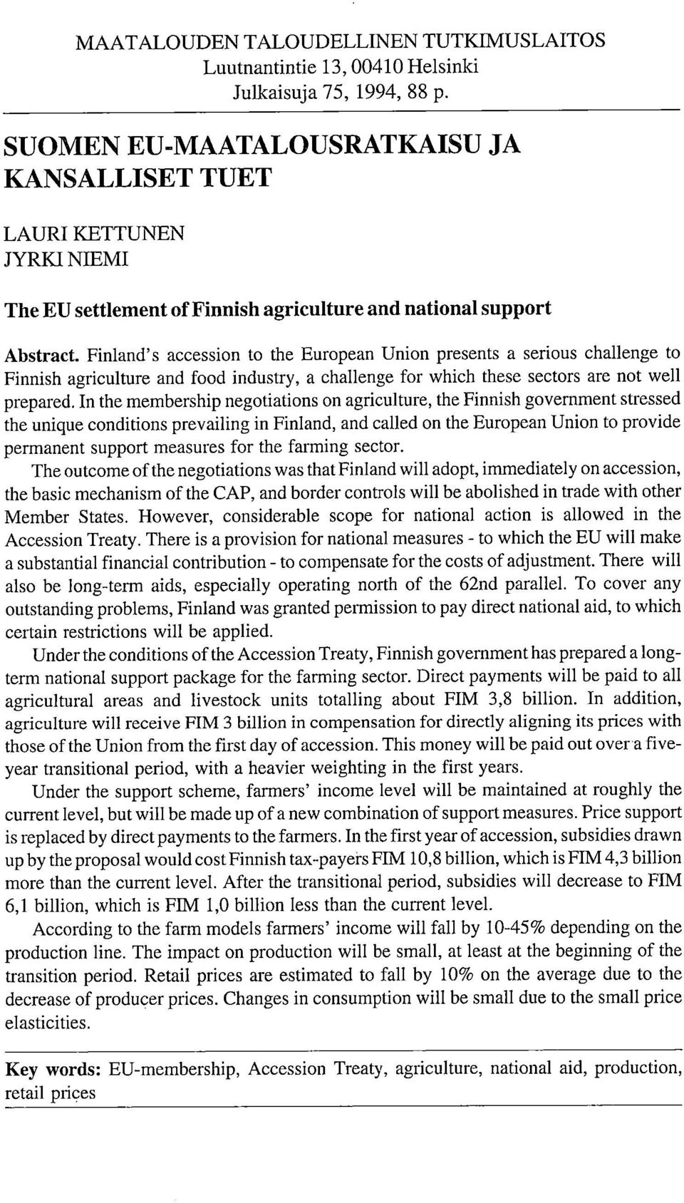 Finland' s accession to the European Union presents a serious challenge to Finnish agriculture and food industry, a challenge for which these sectors are not well prepared.