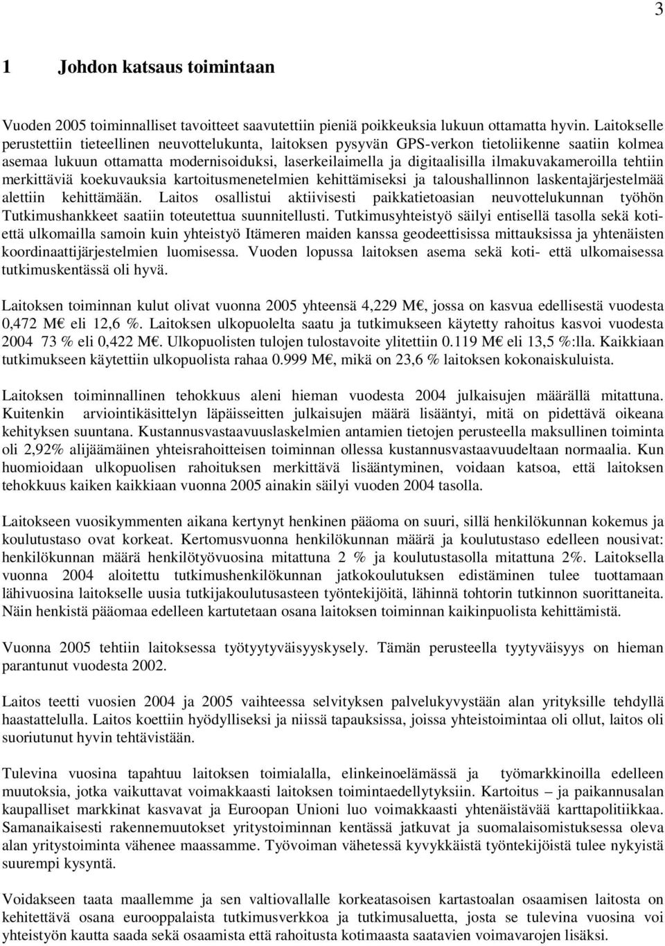 ilmakuvakameroilla tehtiin merkittäviä koekuvauksia kartoitusmenetelmien kehittämiseksi ja taloushallinnon laskentajärjestelmää alettiin kehittämään.