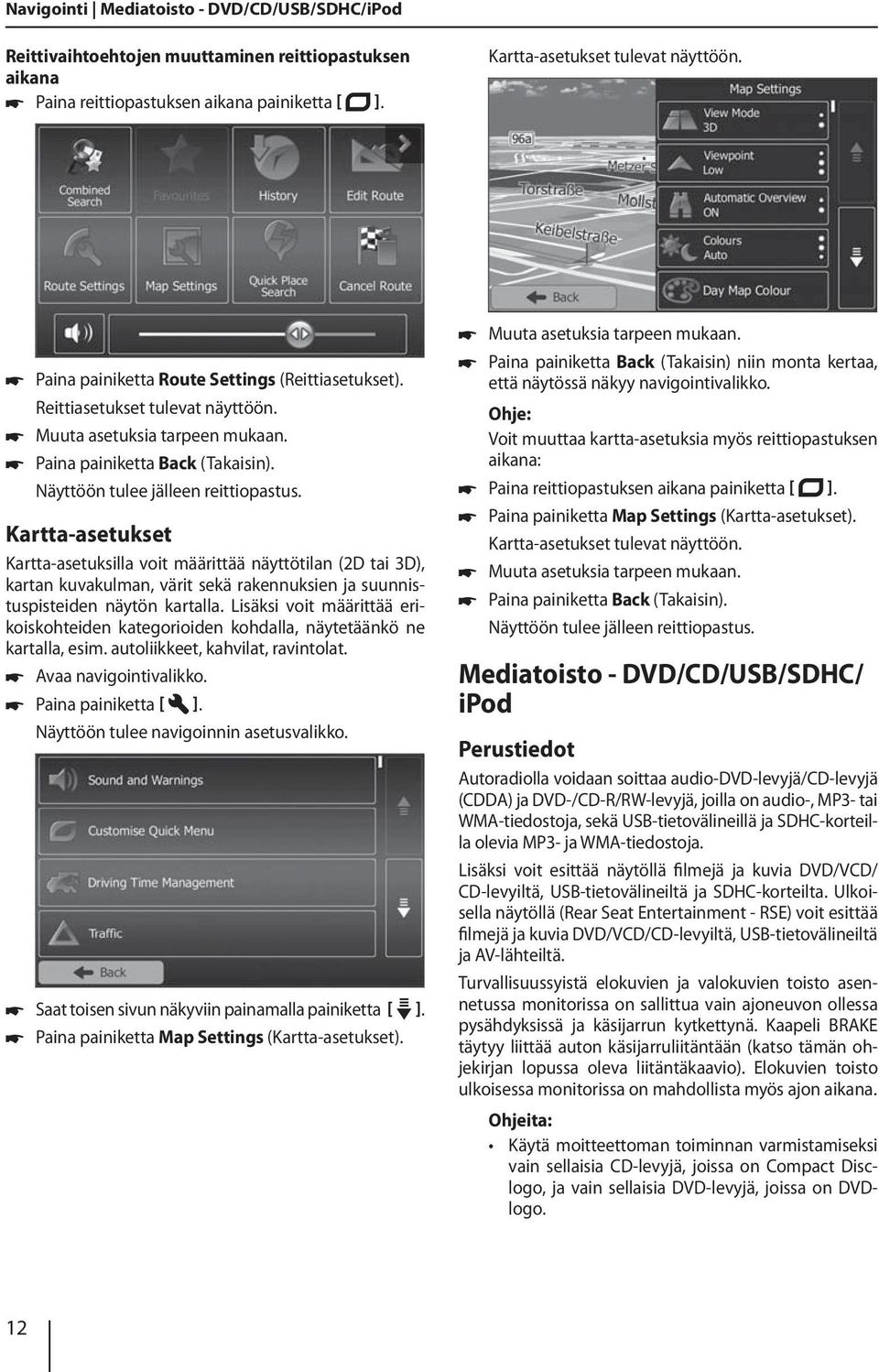 Kartta-asetukset Kartta-asetuksilla voit määrittää näyttötilan (2D tai 3D), kartan kuvakulman, värit sekä rakennuksien ja suunnistuspisteiden näytön kartalla.