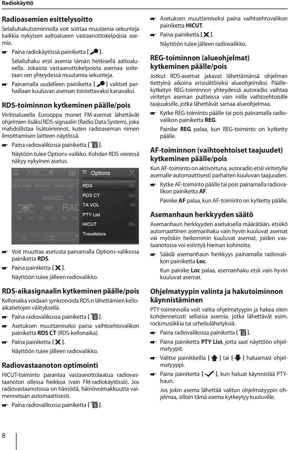 Painamalla uudelleen painiketta [ ] valitset parhaillaan kuuluvan aseman toistettavaksi kanavaksi.