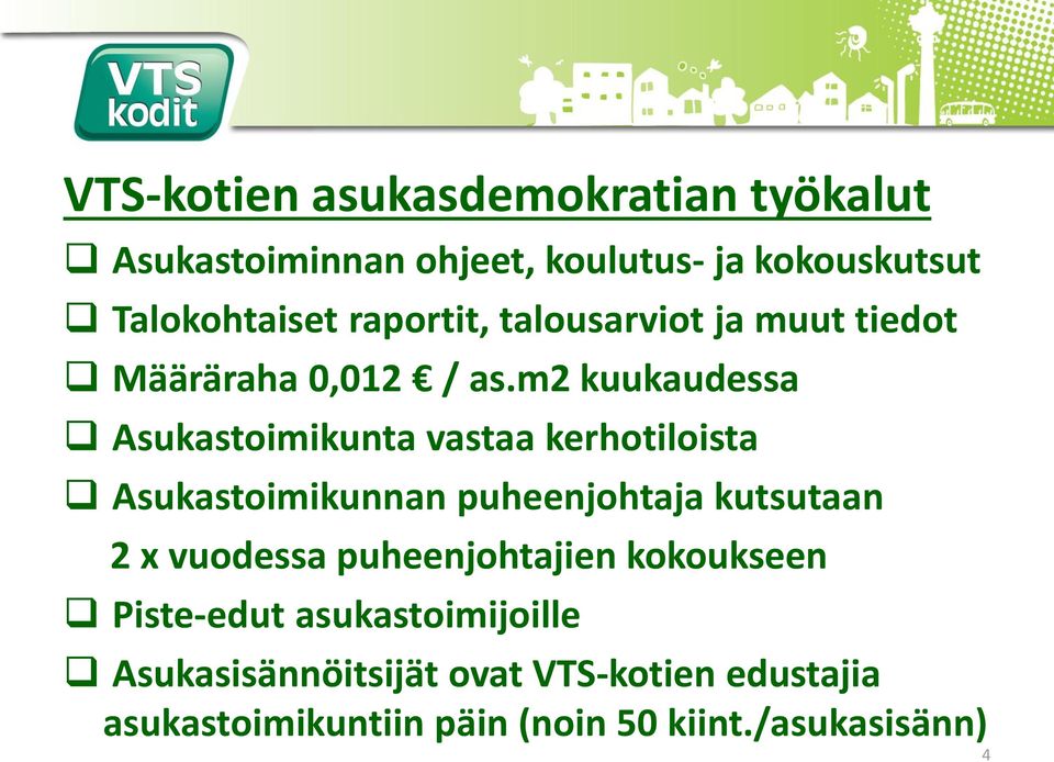 m2 kuukaudessa Asukastoimikunta vastaa kerhotiloista Asukastoimikunnan puheenjohtaja kutsutaan 2 x