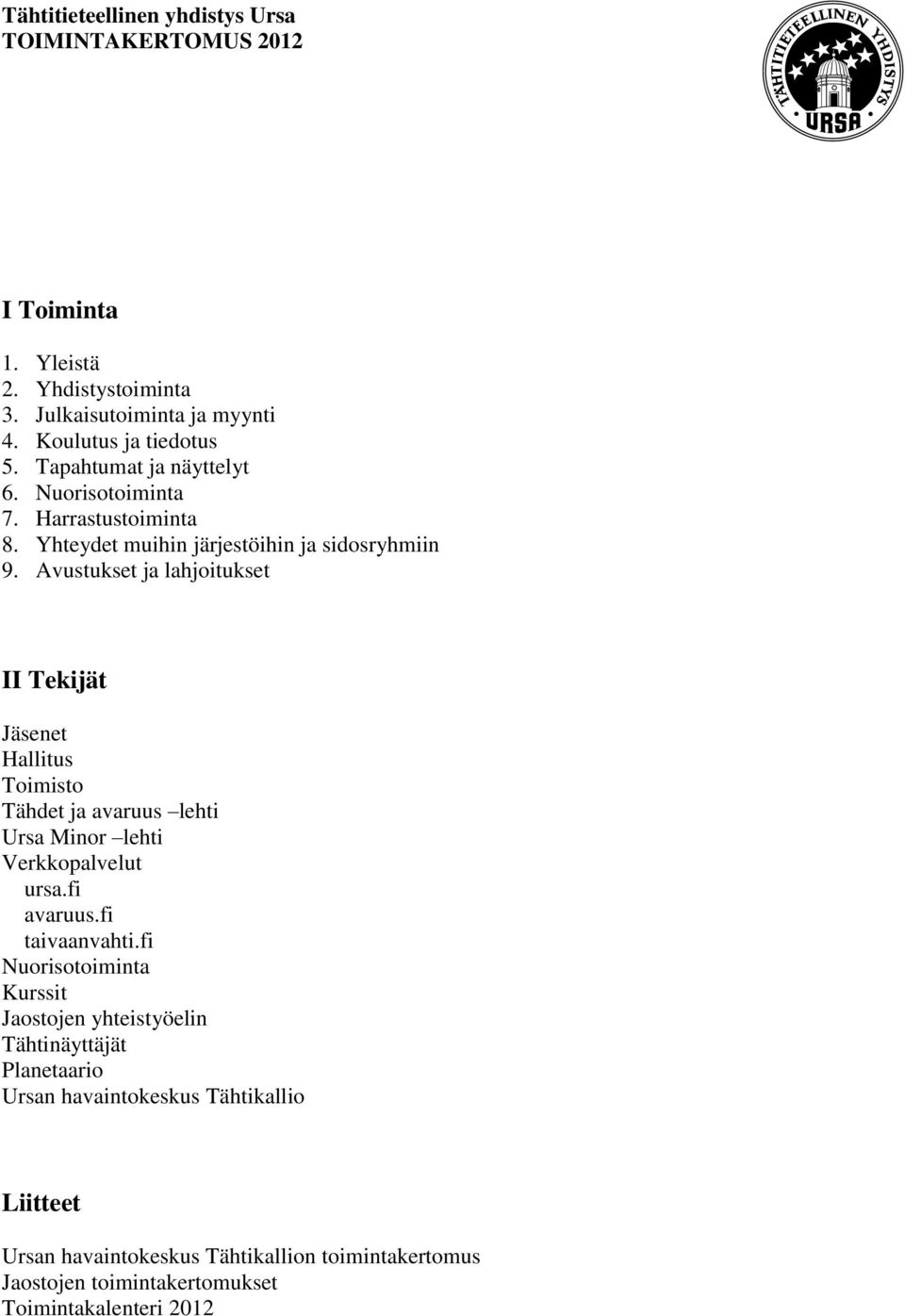 Avustukset ja lahjoitukset II Tekijät Jäsenet Hallitus Toimisto Tähdet ja avaruus lehti Ursa Minor lehti Verkkopalvelut ursa.fi avaruus.