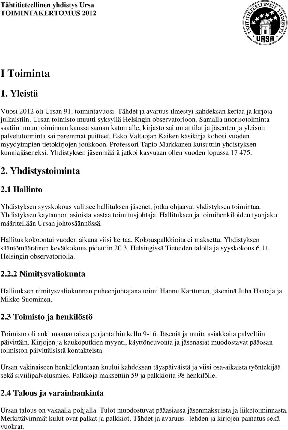 Esko Valtaojan Kaiken käsikirja kohosi vuoden myydyimpien tietokirjojen joukkoon. Professori Tapio Markkanen kutsuttiin yhdistyksen kunniajäseneksi.