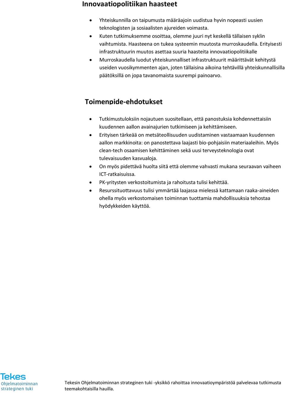 Erityisesti infrastruktuurin muutos asettaa suuria haasteita innovaatiopolitiikalle Murroskaudella luodut yhteiskunnalliset infrastruktuurit määrittävät kehitystä useiden vuosikymmenten ajan, joten