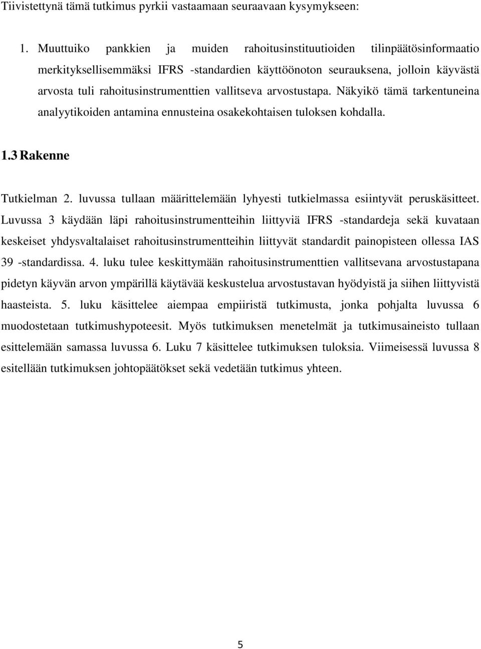 vallitseva arvostustapa. Näkyikö tämä tarkentuneina analyytikoiden antamina ennusteina osakekohtaisen tuloksen kohdalla. 1.3 Rakenne Tutkielman 2.