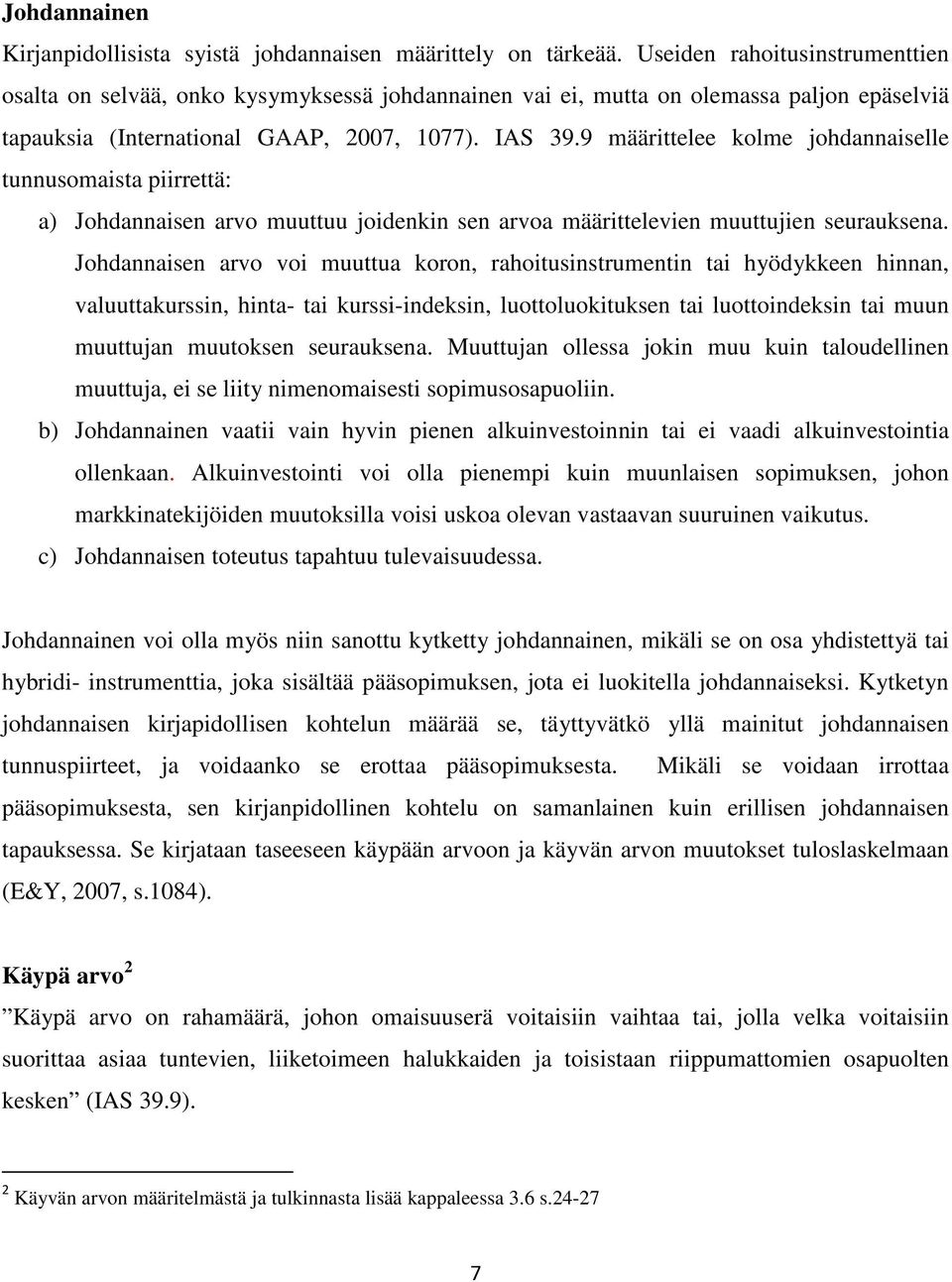 9 määrittelee kolme johdannaiselle tunnusomaista piirrettä: a) Johdannaisen arvo muuttuu joidenkin sen arvoa määrittelevien muuttujien seurauksena.