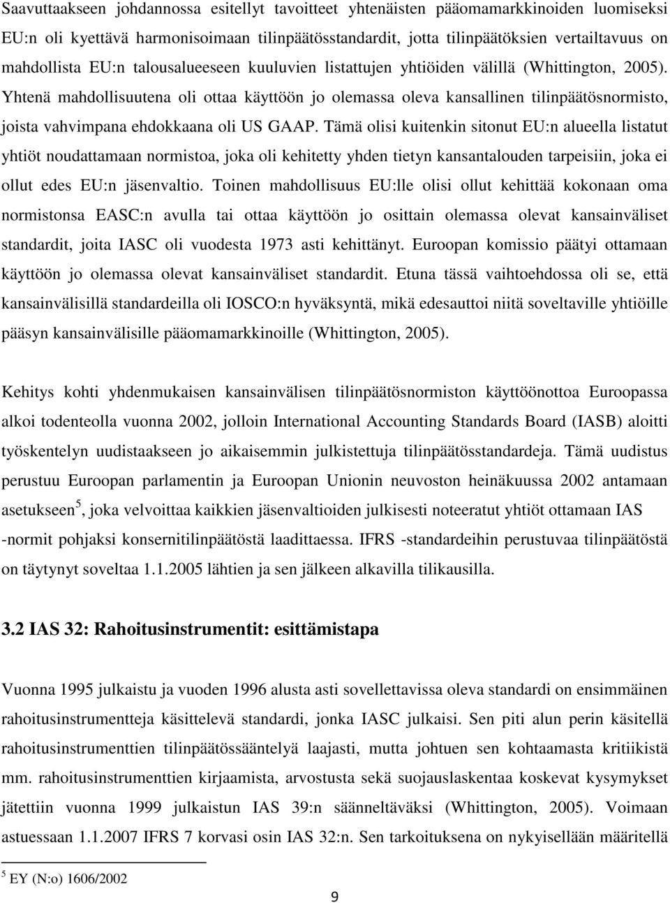 Yhtenä mahdollisuutena oli ottaa käyttöön jo olemassa oleva kansallinen tilinpäätösnormisto, joista vahvimpana ehdokkaana oli US GAAP.