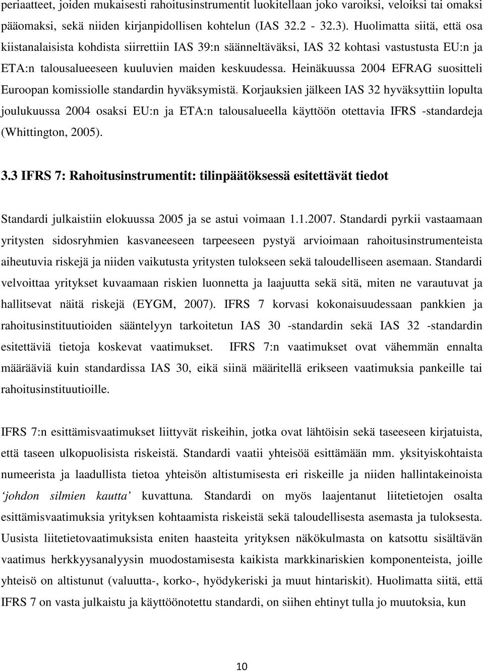 Heinäkuussa 2004 EFRAG suositteli Euroopan komissiolle standardin hyväksymistä.