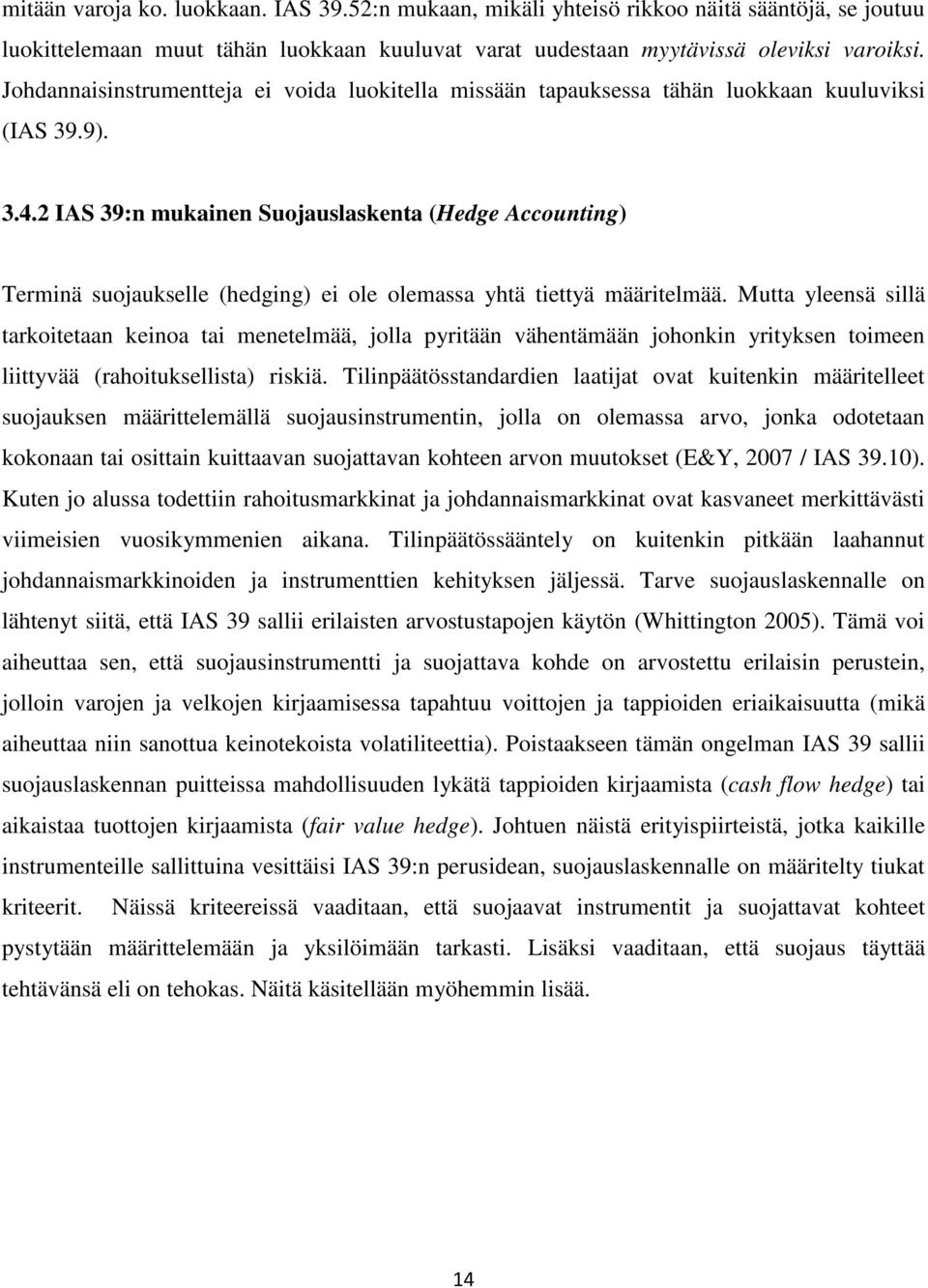 2 IAS 39:n mukainen Suojauslaskenta (Hedge Accounting) Terminä suojaukselle (hedging) ei ole olemassa yhtä tiettyä määritelmää.