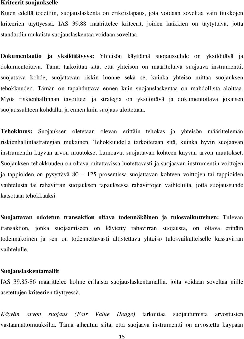 Dokumentaatio ja yksilöitävyys: Yhteisön käyttämä suojaussuhde on yksilöitävä ja dokumentoitava.