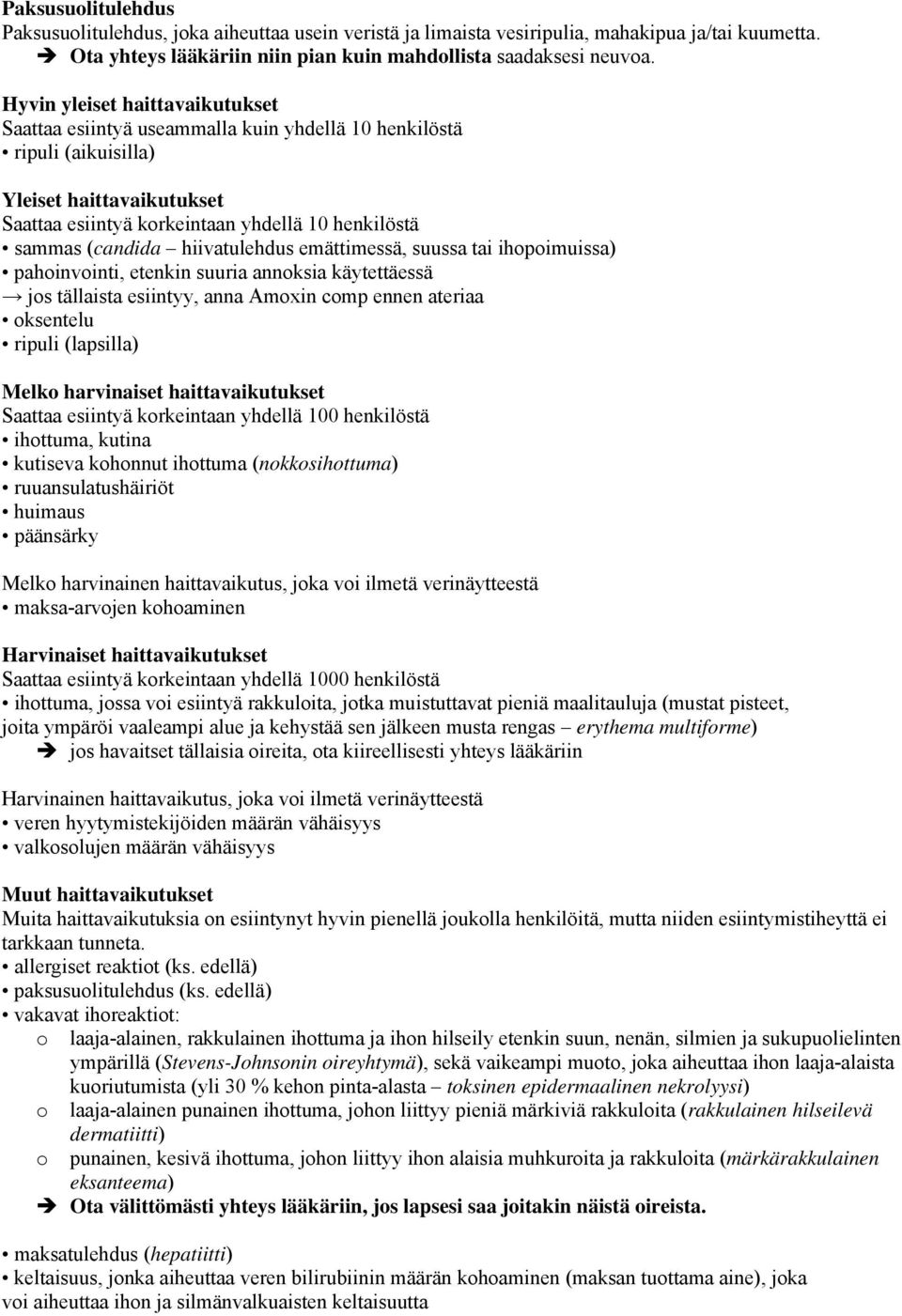 hiivatulehdus emättimessä, suussa tai ihopoimuissa) pahoinvointi, etenkin suuria annoksia käytettäessä jos tällaista esiintyy, anna Amoxin comp ennen ateriaa oksentelu ripuli (lapsilla) Melko