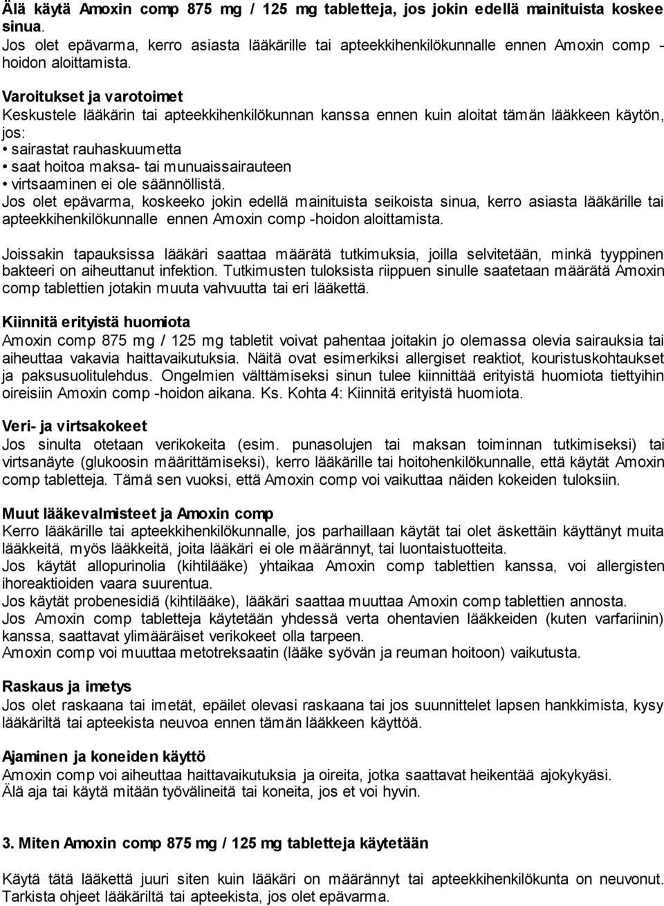 Varoitukset ja varotoimet Keskustele lääkärin tai apteekkihenkilökunnan kanssa ennen kuin aloitat tämän lääkkeen käytön, jos: sairastat rauhaskuumetta saat hoitoa maksa- tai munuaissairauteen