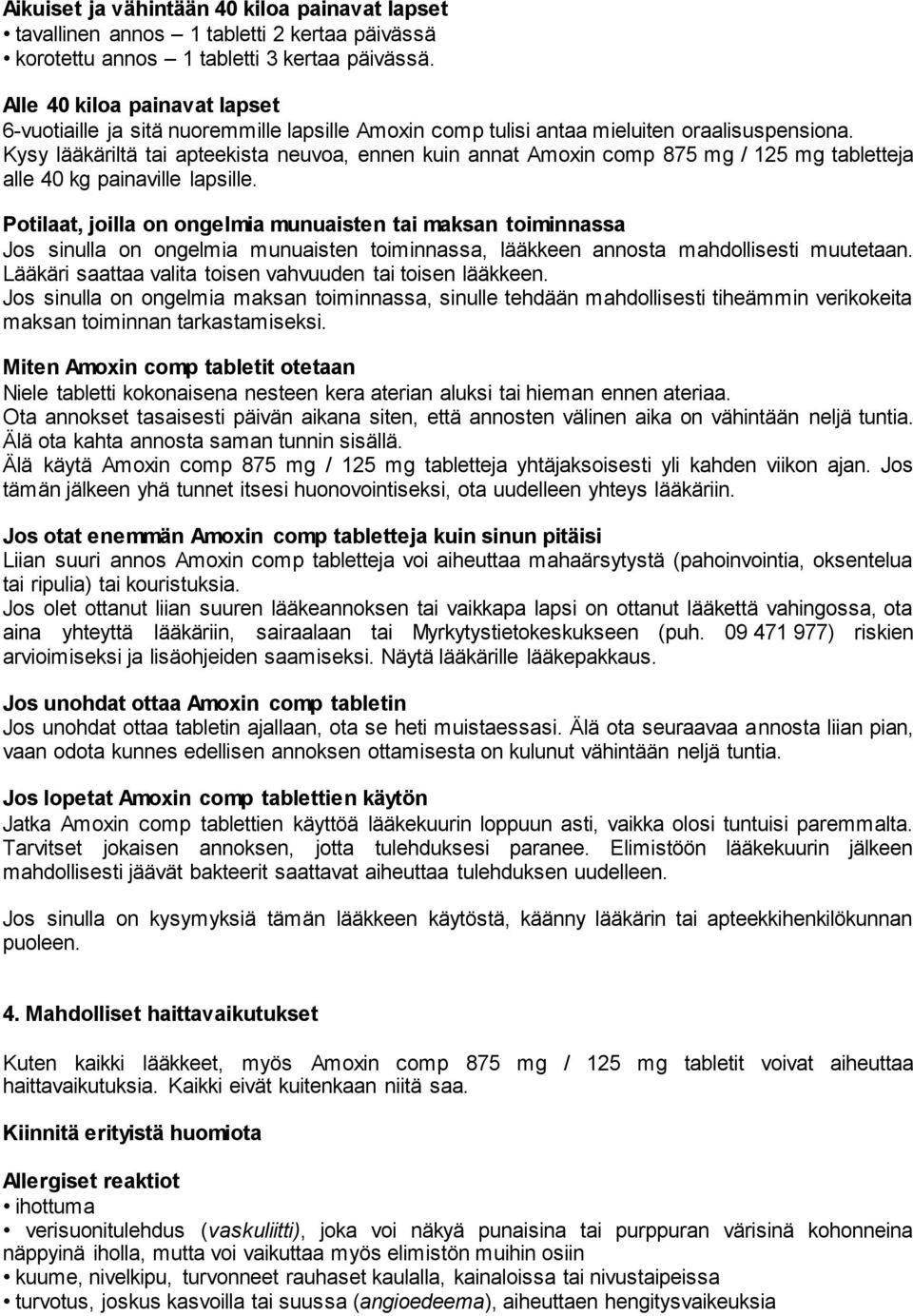 Kysy lääkäriltä tai apteekista neuvoa, ennen kuin annat Amoxin comp 875 mg / 125 mg tabletteja alle 40 kg painaville lapsille.