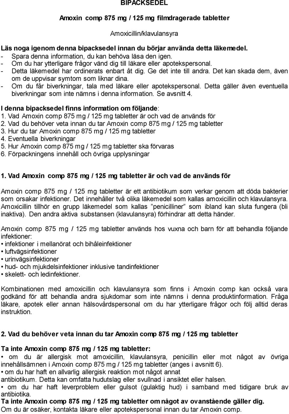 Ge det inte till andra. Det kan skada dem, även om de uppvisar symtom som liknar dina. - Om du får biverkningar, tala med läkare eller apotekspersonal.