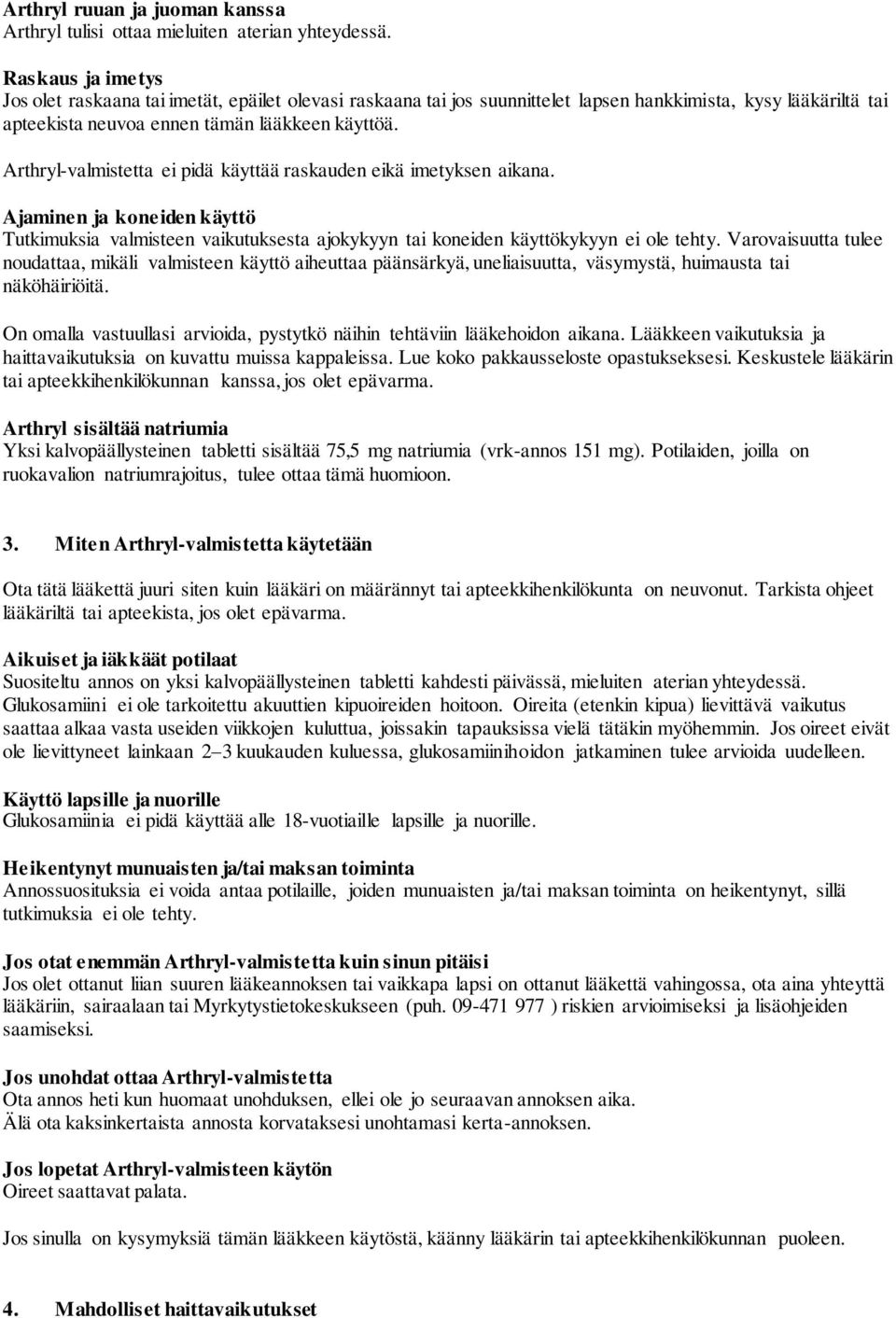 Arthryl-valmistetta ei pidä käyttää raskauden eikä imetyksen aikana. Ajaminen ja koneiden käyttö Tutkimuksia valmisteen vaikutuksesta ajokykyyn tai koneiden käyttökykyyn ei ole tehty.