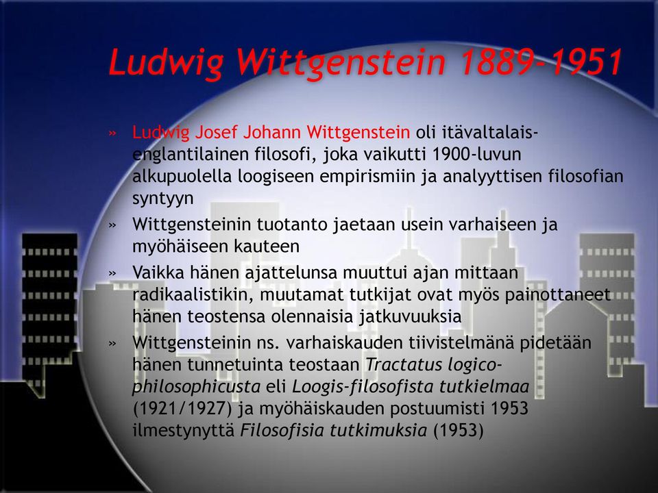 mittaan radikaalistikin, muutamat tutkijat ovat myös painottaneet hänen teostensa olennaisia jatkuvuuksia» Wittgensteinin ns.