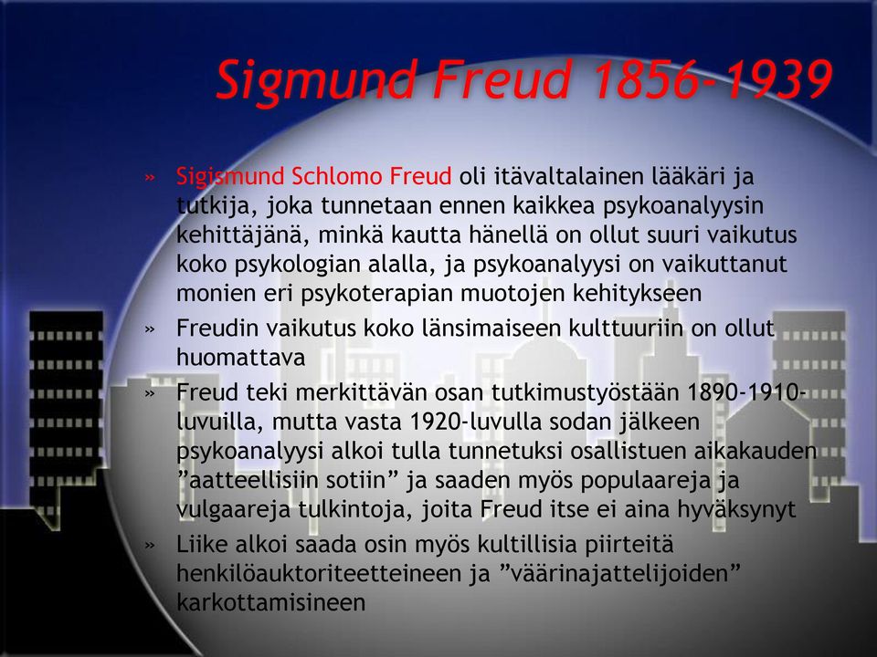 teki merkittävän osan tutkimustyöstään 1890-1910- luvuilla, mutta vasta 1920-luvulla sodan jälkeen psykoanalyysi alkoi tulla tunnetuksi osallistuen aikakauden aatteellisiin sotiin ja