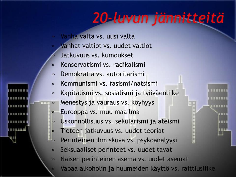 sosialismi ja työväenliike» Menestys ja vauraus vs. köyhyys» Eurooppa vs. muu maailma» Uskonnollisuus vs.