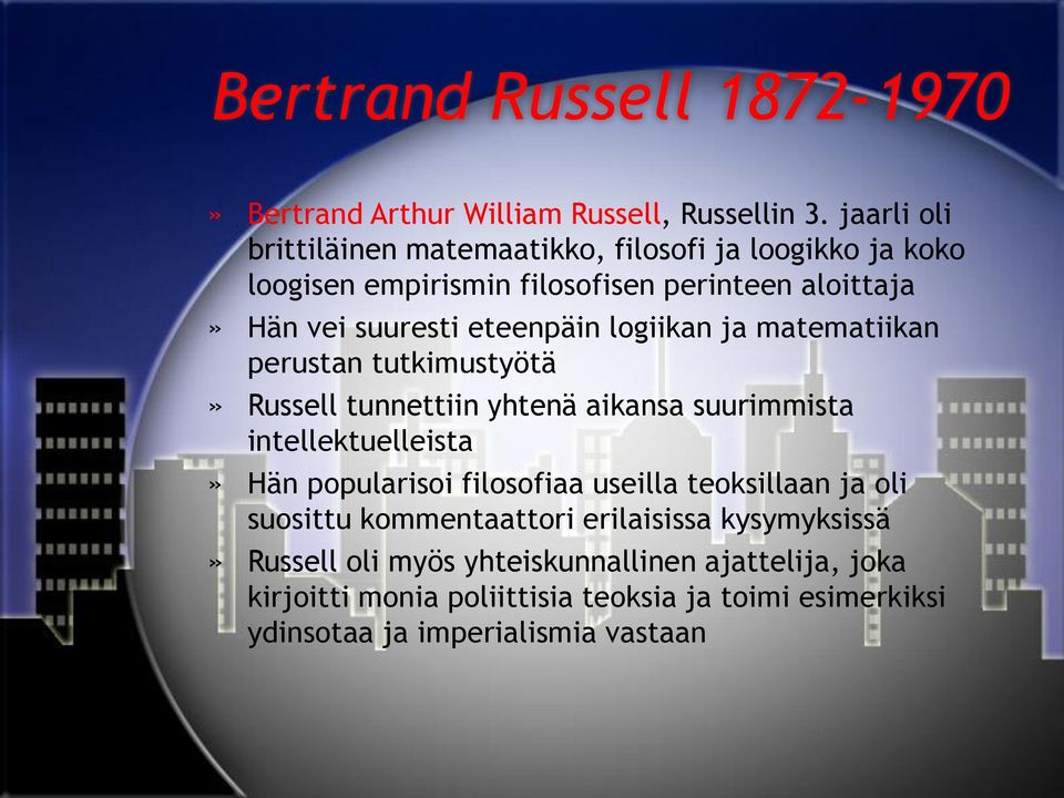 eteenpäin logiikan ja matematiikan perustan tutkimustyötä» Russell tunnettiin yhtenä aikansa suurimmista intellektuelleista» Hän popularisoi